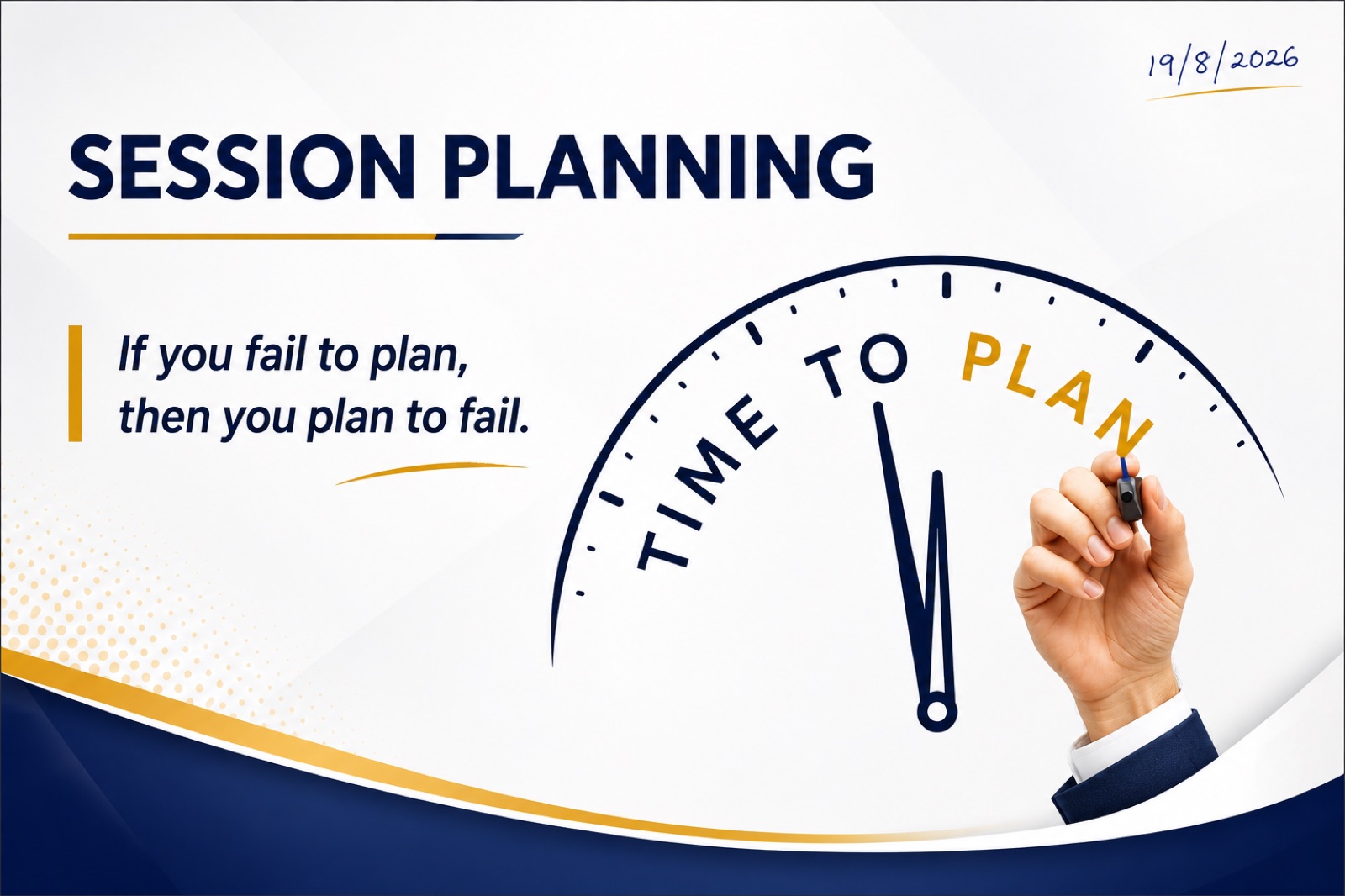 Session planning poster with a clock face reading Time to Plan and the quote if you fail to plan, then you plan to fail
